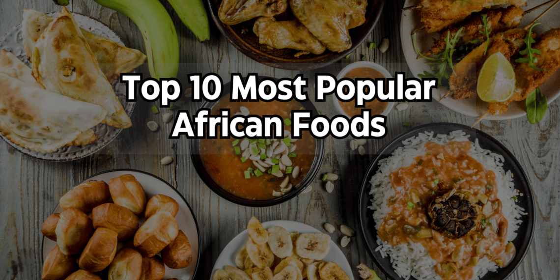 Top 10 Most Popular African Foods