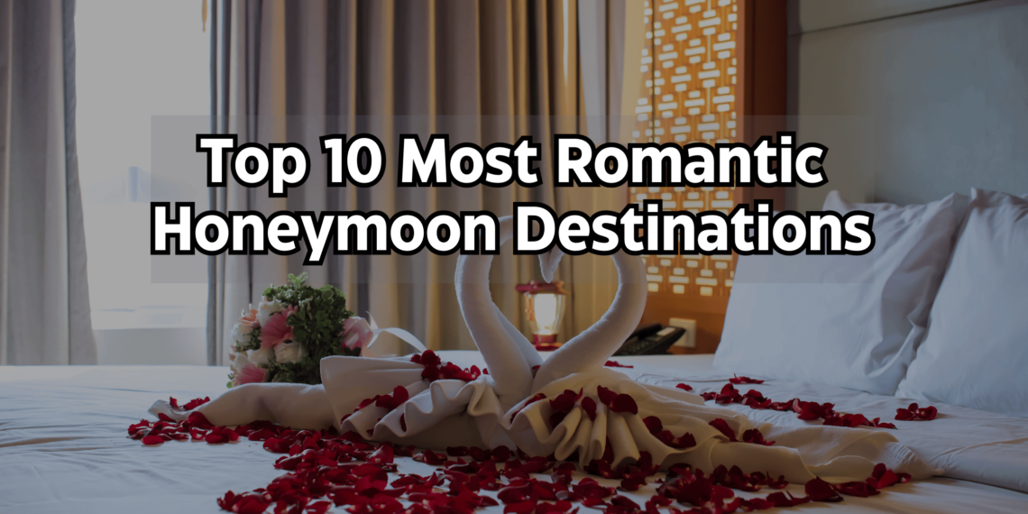 Top 10 Most Romantic Honeymoon Destinations