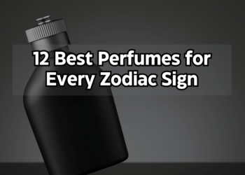 12 Best Perfumes for Every Zodiac Sign