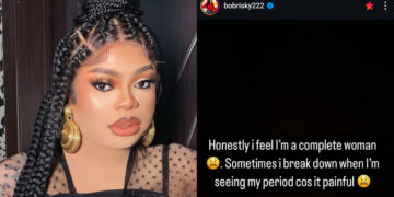 Honestly i feel I’m a complete woman . Sometimes i break down when I’m seeing my period cos it painful – Bobrisky