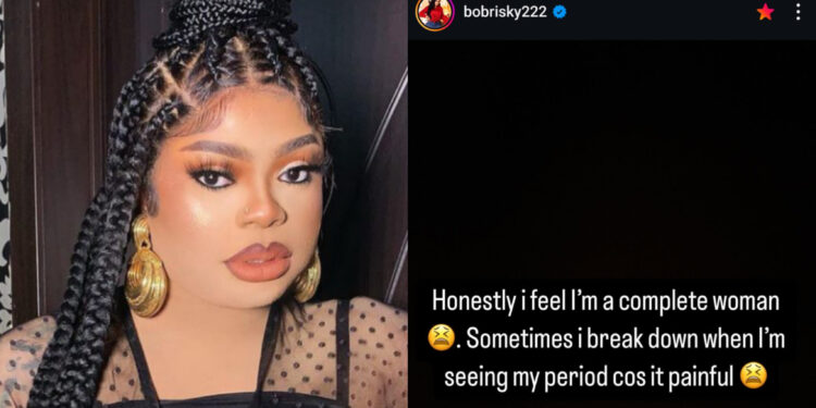 Honestly i feel I’m a complete woman . Sometimes i break down when I’m seeing my period cos it painful – Bobrisky