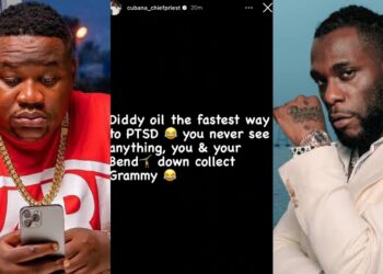 “Diddy oil the fastest way to PTSD you never see anything, you and your bend down collect Grammy” – Cubana Chiefpriest shades Burnaboy